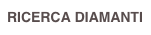 RICERCA DIAMANTI
